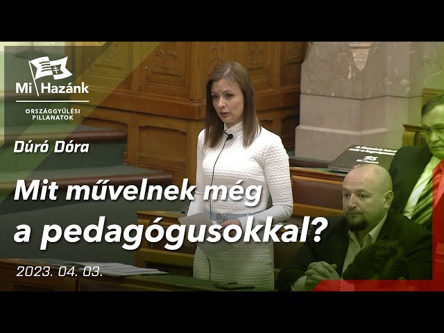 Mit művelnek még a pedagógusokkal? - kérdezte Dúró Dóra a parlamentben