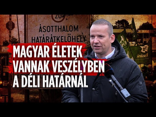 Magyar életek vannak veszélyben a déli határnál - Toroczkai László teljes beszéde