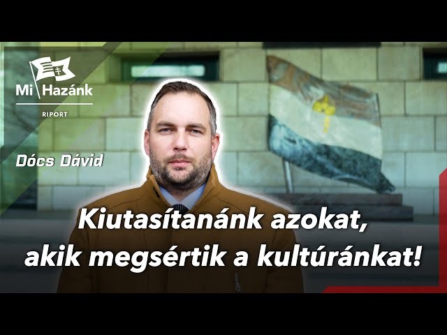 Kiutasítanánk azokat, akik megsértik a kultúránkat!
