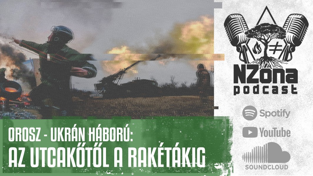 Orosz – ukrán háború: Utcakőtől a rakétákig – NZóna Podcast
