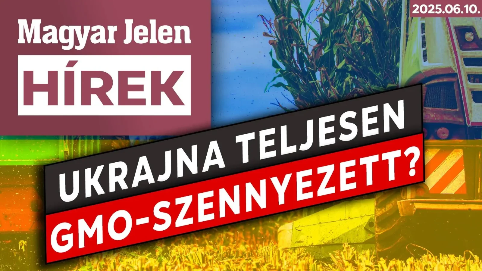 Magyar Jelen HÍREK: Ukrajna teljesen GMO-szennyezett?  (+VIDEÓ)